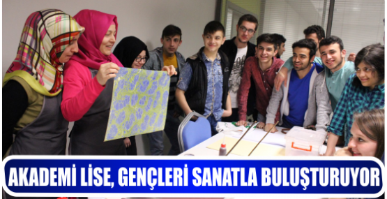 AKADEMİ LİSE, GENÇLERİ SANATLA BULUŞTURUYOR