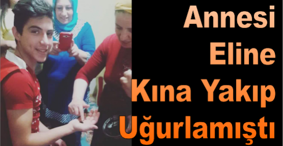 Annesi Eline Kına Yakıp Uğurlamıştı