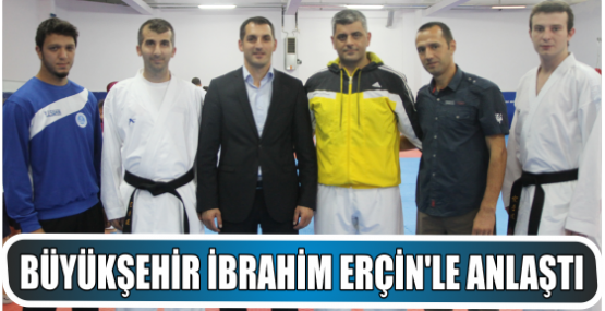 Büyükşehir, İbrahim Erçin’le Anlaştı