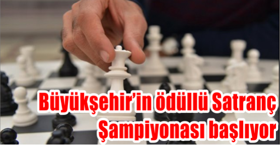 Büyükşehir’in ödüllü Satranç Şampiyonası başlıyor