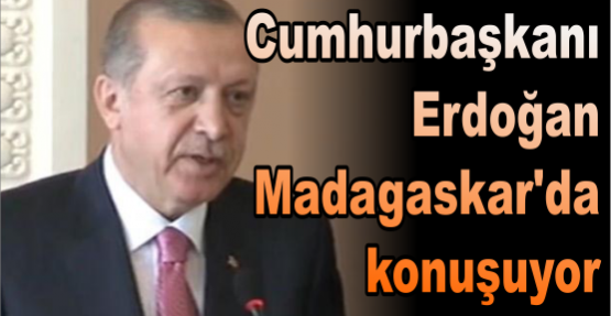 Cumhurbaşkanı Erdoğan Madagaskar'da konuşuyor