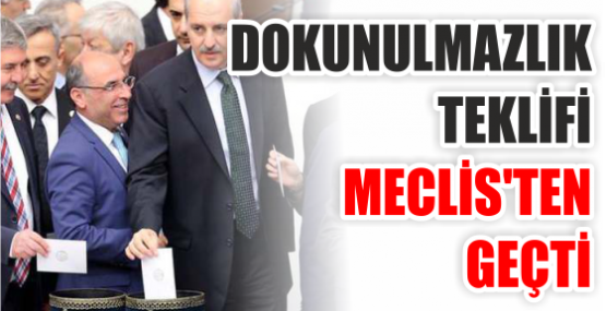 Dokunulmazlık teklifi Meclis'ten geçti.