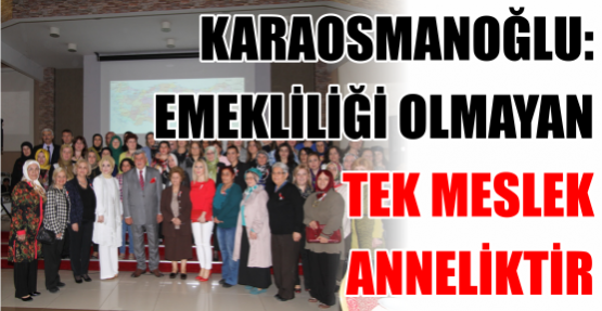 EMEKLİLİĞİ OLMAYAN TEK MESLEK ANNELİKTİR