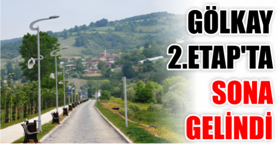 GÖLKAY 2.ETAP’TA SONA GELİNDİ