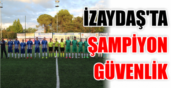 İZAYDAŞ’TA ŞAMPİYON GÜVENLİK