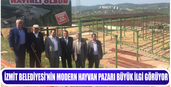 İZMİT BELEDİYESİ’NİN MODERN HAYVAN PAZARI BÜYÜK İLGİ GÖRÜYOR