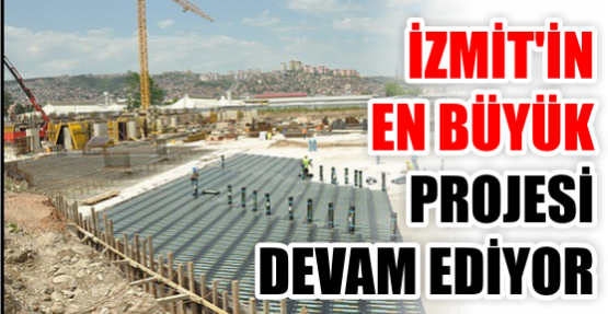 İZMİT'İN EN BÜYÜK PROJESİ