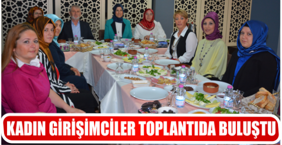 KADIN GİRİŞİMCİLER TOPLANTIDA BULUŞTU