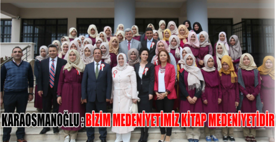 KARAOSMANOĞLU, ‘’BİZİM MEDENİYETİMİZ KİTAP MEDENİYETİDİR’’