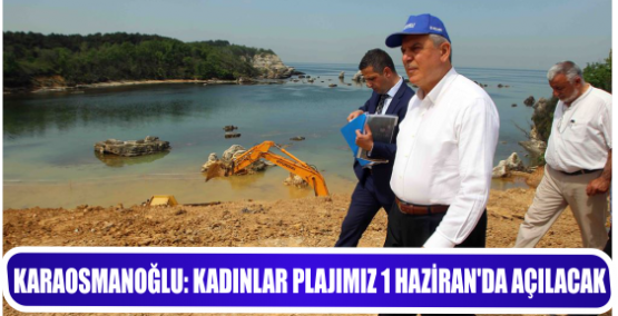 KARAOSMANOĞLU, ‘’KADINLAR PLAJIMIZ 1 HAZİRAN’DA AÇILACAK’’