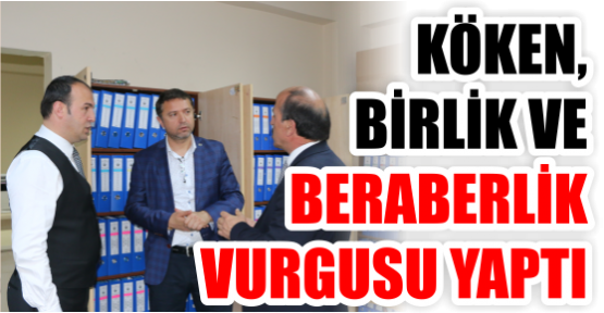  KÖKEN, BİRLİK VE BERABERLİK VURGUSU YAPTI