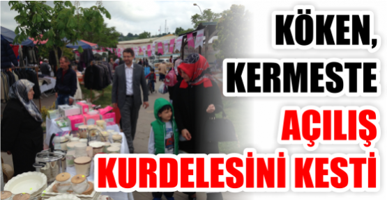 KÖKEN, KERMESTE AÇILIŞ KURDELESİNİ KESTİ