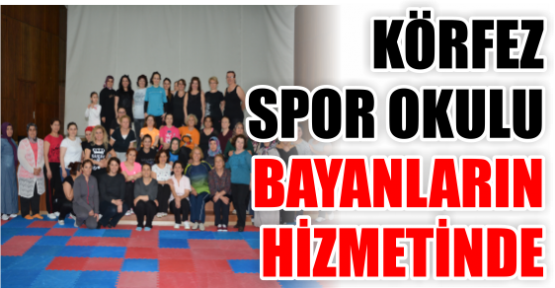 KÖRFEZ SPOR OKULU BAYANLARIN HİZMETİNDE