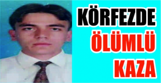 KÖRFEZDE ÖLÜMLÜ KAZA