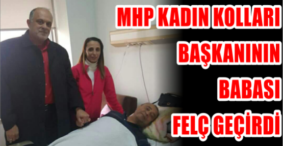 MHP Kadın Kolları Başkanının babası felç geçirdi
