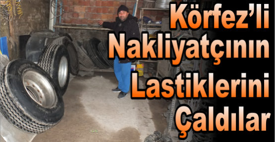 Nakliyatçının lastiklerini Çaldılar.