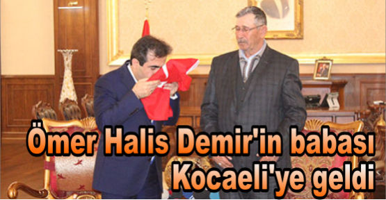 Ömer Halis Demir'in babası  Kocaeli'ye geldi