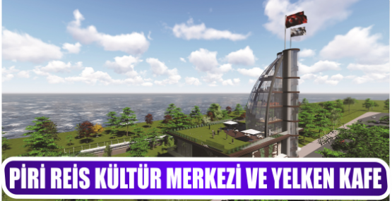 PİRİ REİS KÜLTÜR MERKEZİ VE YELKEN KAFE