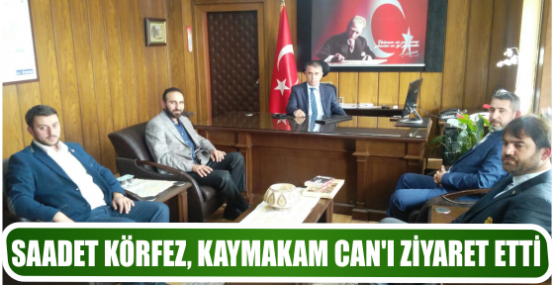 SAADET KÖRFEZ, KAYMAKAM CAN’I ZİYARET ETTİ