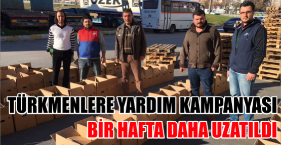 TÜRKMENLERE YARDIM KAMPANYASI BİR HAFTA DAHA UZATILDI