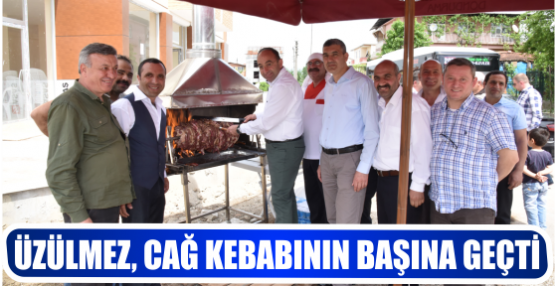 ÜZÜLMEZ, CAĞ KEBABININ BAŞINA GEÇTİ