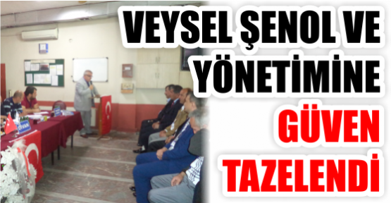 VEYSEL ŞENOL VE YÖNETİMİNE GÜVEN TAZELENDİ