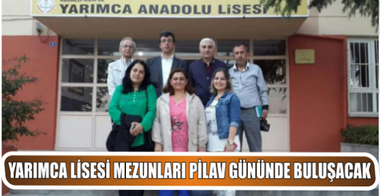 Yarımca Lisesi Mezunları Pilav gününde buluşacak.